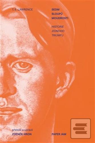 Kniha: Sedm sloupů moudrosti - Historie jednoho triumfu - Thomas Edward Lawrence