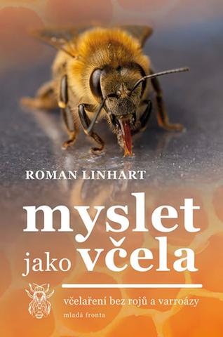 Kniha: Myslet jako včela - včelařství bez rojů a varroázy - Roman Linhart