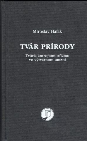 Kniha: Tvár prírody - Teória antropomorfizmu vo výtvarnom umení moderny - Miroslav Haľák