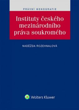 Kniha: Instituty českého mezinárodního práva soukromého - Naděžda Rozehnalová