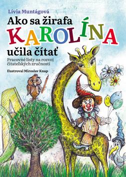 Kniha: Ako sa žirafa Karolína učila čítať (pracovný zošit) - Pracovné listy na rozvoj čitateľských zručností - 1. vydanie - Lívia Muntágová