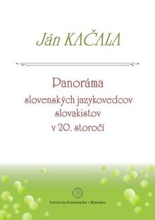 Kniha: Panoráma slovenských jazykovedcov slovakistov v 20. storočí - Ján Kačala