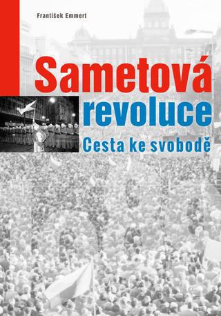 Kniha: Sametová revoluce - Cesta ke svobodě - 1. vydanie - František Emmert