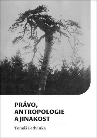 Kniha: Právo, antropologie a jinakost - 1. vydanie - Tomáš Ledvinka