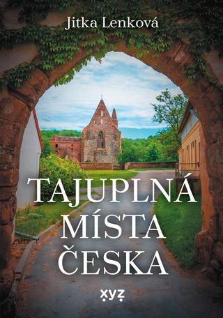 Kniha: Tajuplná místa Česka - 1. vydanie - Jitka Lenková