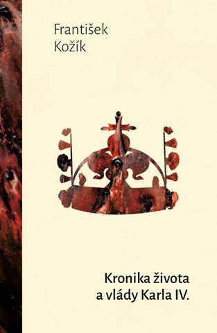 Kniha: Kronika života a vlády Karla IV. - 1. vydanie - František Kožík
