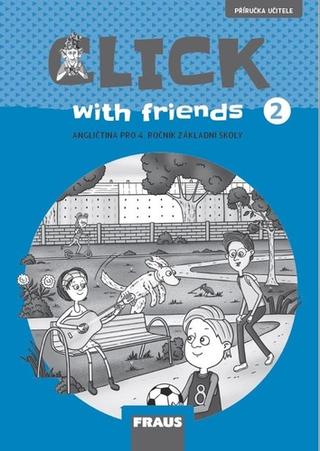 Kniha: Click with Friends 2 - Angličtina pro 4. ročník základní školy - Miluška Karásková; Jiří Šádek; Kateřina Dvořáková