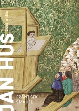Kniha: Jan Hus - Život a dílo - František Šmahel