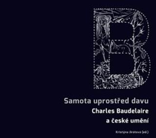 Kniha: Samota uprostřed davu - Charles Baudelaire a české umění - Kristýna Jirátová