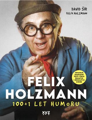 Kniha: Felix Holzmann: 100+1 let humoru - 1. vydanie - David Šír