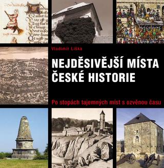 Kniha: Nejděsivější místa české historie - Po stopách tajemných míst s ozvěnou času - Vladimír Liška