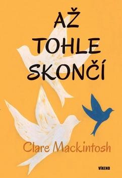 Kniha: Až tohle skončí - 1. vydanie - Clare Mackintosh