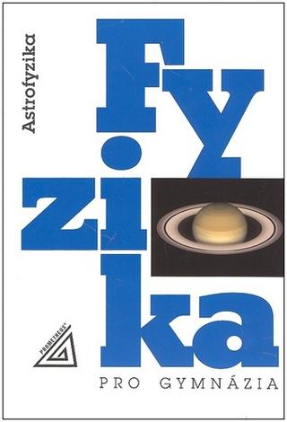 Kniha: Fyzika pro gymnázia Astrofyzika - Martin Macháček