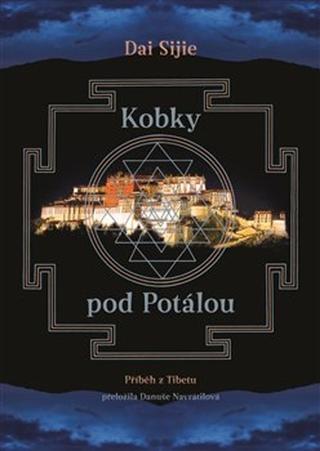 Kniha: Kobky pod Potálou - Příběh z Tibetu - Dai Sijie