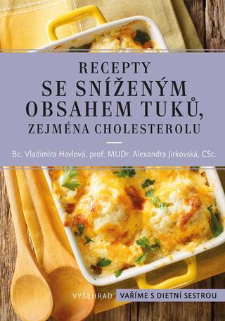 Kniha: Recepty se sníženým obsahem tuků, zejména cholesterolu - 4. vydanie - Alexandra Jirkovská, Vladimíra Havlová