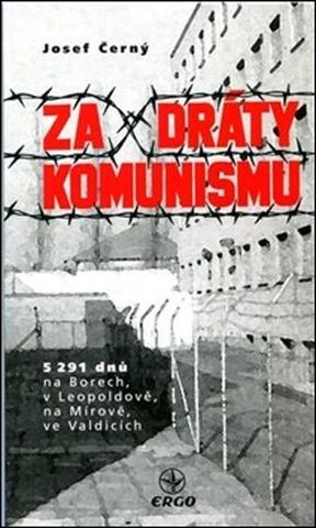 Kniha: Za dráty komunismu - 5291 dnů na Borech, v Leopoldově, na Mírově, ve Valdicích - Josef Černý