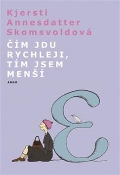 Kniha: Čím jdu rychleji, tím jsem menší - Kjersti A. Skomsvold