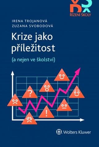 Kniha: Krize jako příležitost - (a nejen ve školství) - Irena Trojanová; Zuzana Svobodová