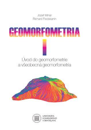 Kniha: Geomorfometria I - Úvod do geomorfometrie a všeobecná geomorfometria - Jozef Minár