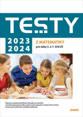 Kniha: Testy 2023-2024 z matematiky pro žáky 5. a 7. tříd ZŠ - Magda Králová; Hana Lišková; Ivana Ondráčková