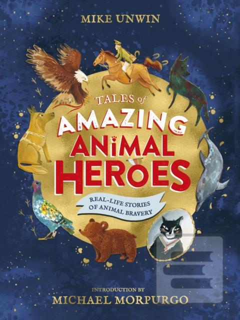 Kniha: Tales of Amazing Animal Heroes - Mike Unwin