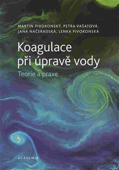 Kniha: Koagulace při úpravě vody - 1. vydanie - Martin Pivokonský