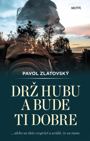 Kniha: Drž hubu a bude ti dobre - ... alebo skús sa vzoprieť a uvidíš, čo sa stane. - 1. vydanie - Pavol Zlatovský