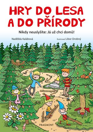 Kniha: Hry do lesa a do přírody - Nikdy neuslyšíte: Já už chci domů! - 1. vydanie - Naděžda Kalábová