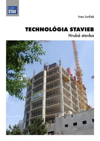 Kniha: Technológia stavieb - Hrubá stavba - Ivan Juríček