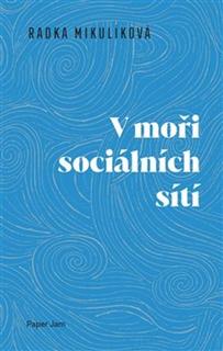 Kniha: V moři sociálních sítí - Radka Mikulíková