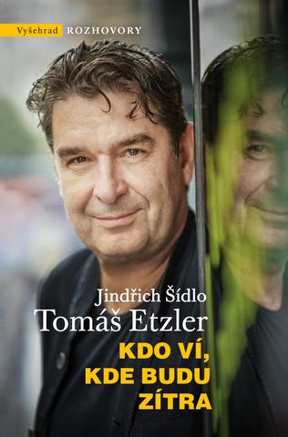 Kniha: Kdo ví, kde budu zítra - 2. vydanie - Tomáš Etzler, Jindřich Šídlo