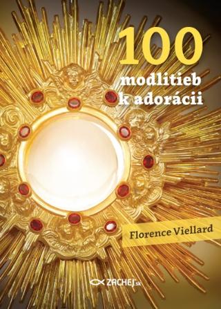 Kniha: 100 modlitieb k adorácii - Florence Viellard