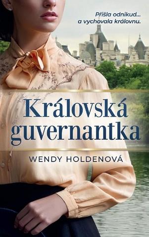 Kniha: Královská guvernantka - 1. vydanie - Wendy Holdenová