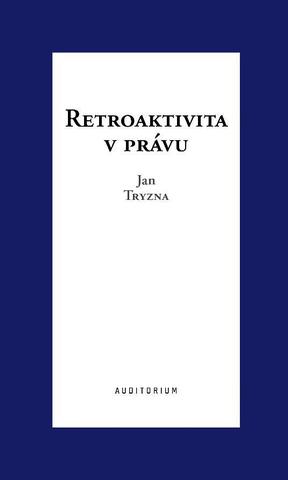 Kniha: Retroaktivita v právu - 1. vydanie - Jan Tryzna