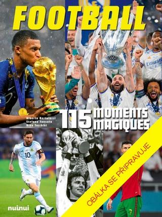 Kniha: 115 magických fotbalových momentů - 1. vydanie - Alberto Bertolazzi