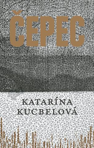 Kniha: Čepec - 1. vydanie - Katarína Kucbelová