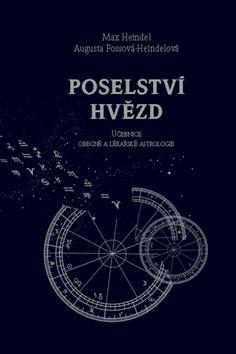 Kniha: Poselství hvězd - Učebnice obecné a lékařské astrologie - Max Heindel, Augusta F. Heindelová