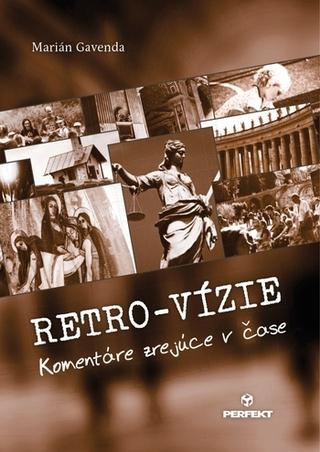 Kniha: Retro-vízie - Komentáre zrejúce v čase - 1. vydanie - Marián Gavenda