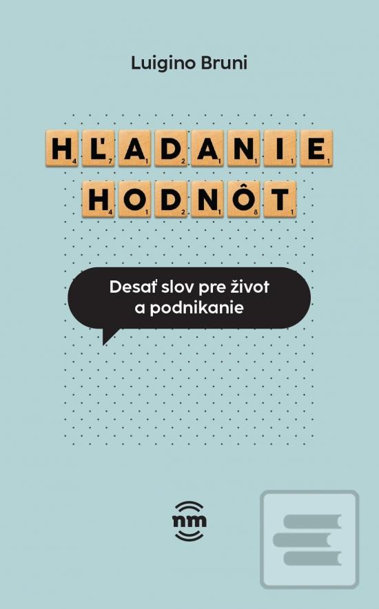 Kniha: Hľadanie hodnôt - Desať slov pre život a podnikanie - 1. vydanie - Luigino Bruni