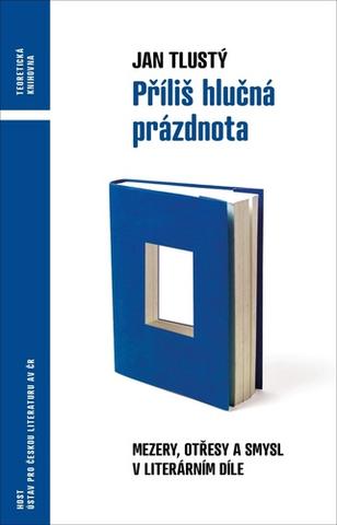 Kniha: Příliš hlučná prázdnota - Mezery, otřesy a smysl v literárním díle - 1. vydanie - Jan Tlustý