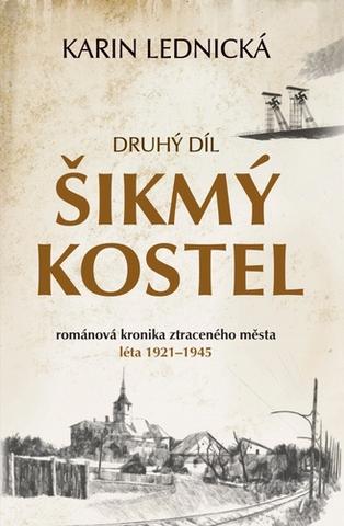 Kniha: Šikmý kostel 2 - románová kronika ztraceného města, léta 1921–1945 - Karin Lednická