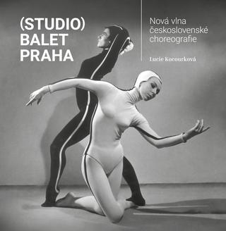 Kniha: (Studio) Balet Praha / Nová vlna československé choreografie - Nová vlna československé choreografie - 1. vydanie - Lucie Kocourková