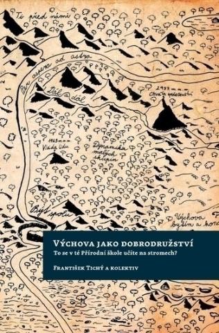 Kniha: Výchova jako dobrodužství - To se v té Přírodní škole učíte na stromech? - František Tichý; kolektiv autorů