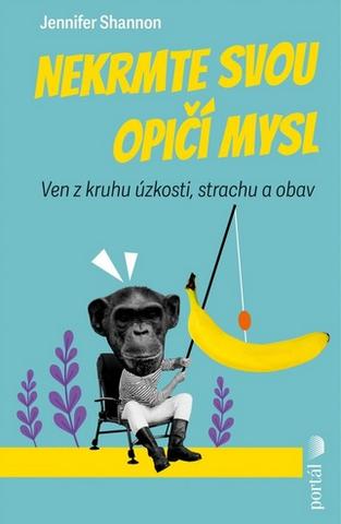 Kniha: Nekrmte svou opičí mysl - Ven z kruhu úzkosti, strachu a obav - Jennifer Shannon