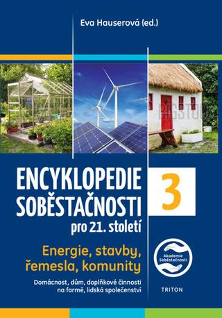 Kniha: Encyklopedie soběstačnosti pro 21. století 3 - Energie, stavby, řemesla, komunity - 1. vydanie - Eva Hauserová
