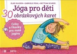 Kniha: Jóga pro děti - 30 obrázkových karet s cviky a říkankami pro malé jogíny - Elke Gulden; Gabriele Pohl; Bettina Scheer