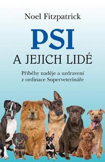 Kniha: Psi a jejich lidé - Příběhy naděje a uzdravení z ordinace Superveterináře - Noel Fitzpatrick