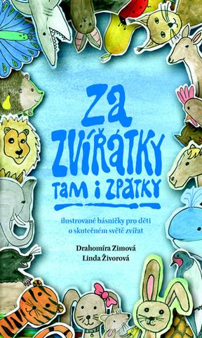 Kniha: Za zvířátky tam i zpátky - Ilustrované básničky pro děti o skutečném světě zvířat - 1. vydanie - Drahomíra Zimová