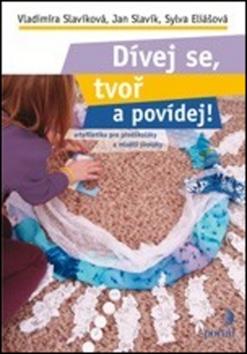 Kniha : Dívej se, tvoř a povídej! - Artefiletika pro předškoláky a mladší školáky