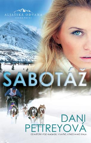 Kniha: Sabotáž - Aljašská odvaha Kniha piata - Dani Pettreyová